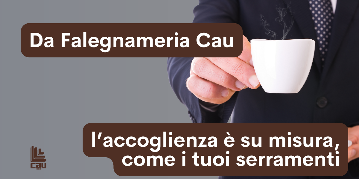 Da Falegnameria Cau l’accoglienza è su misura, come i tuoi serramenti