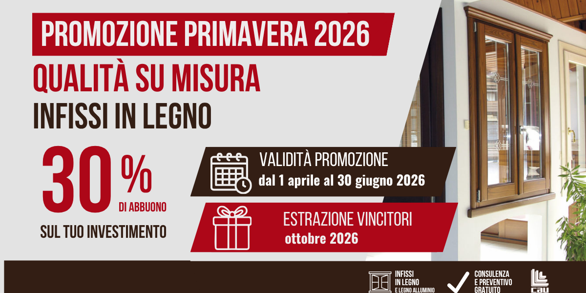 PROMOZIONE INFISSI PRIMAVERA 2026: fino al 30% di abbuono per i tuoi infissi in legno